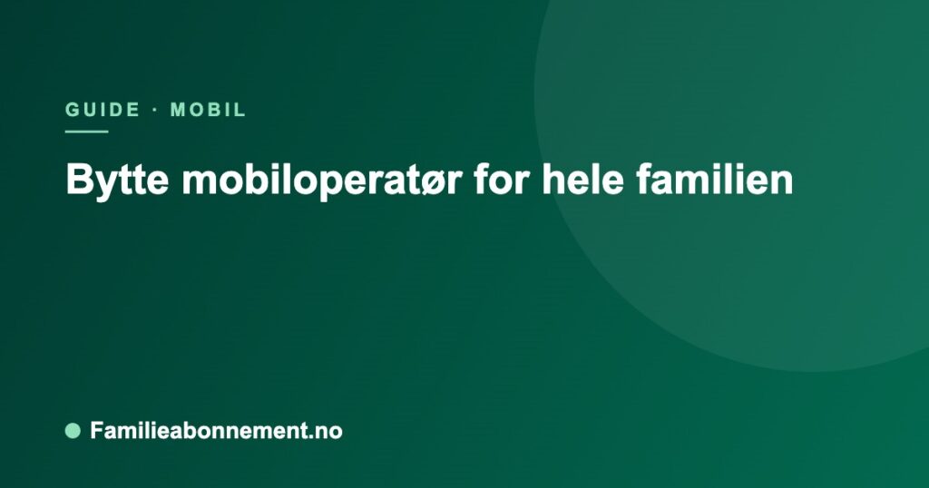 Bytte mobiloperatør for hele familien