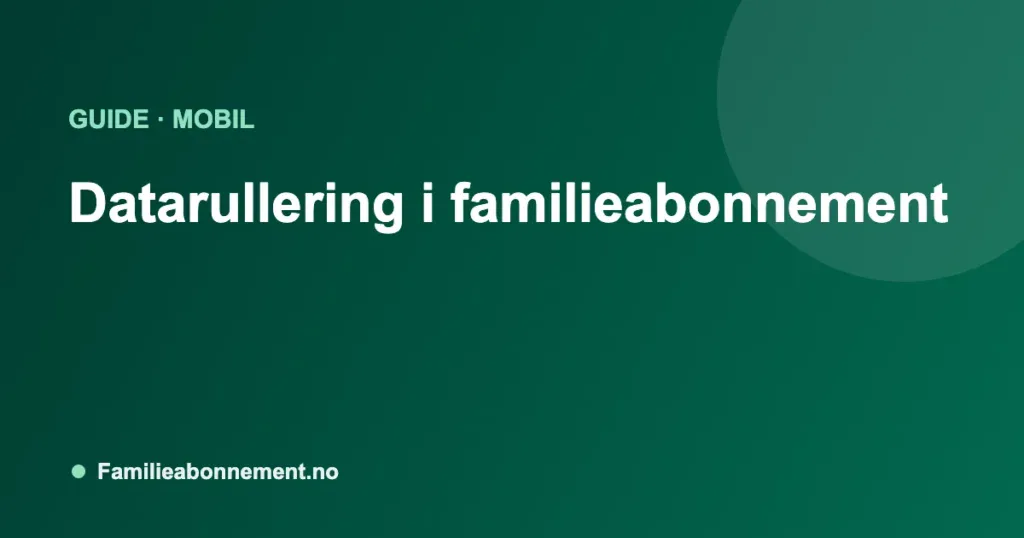 Datarullering i familieabonnement
