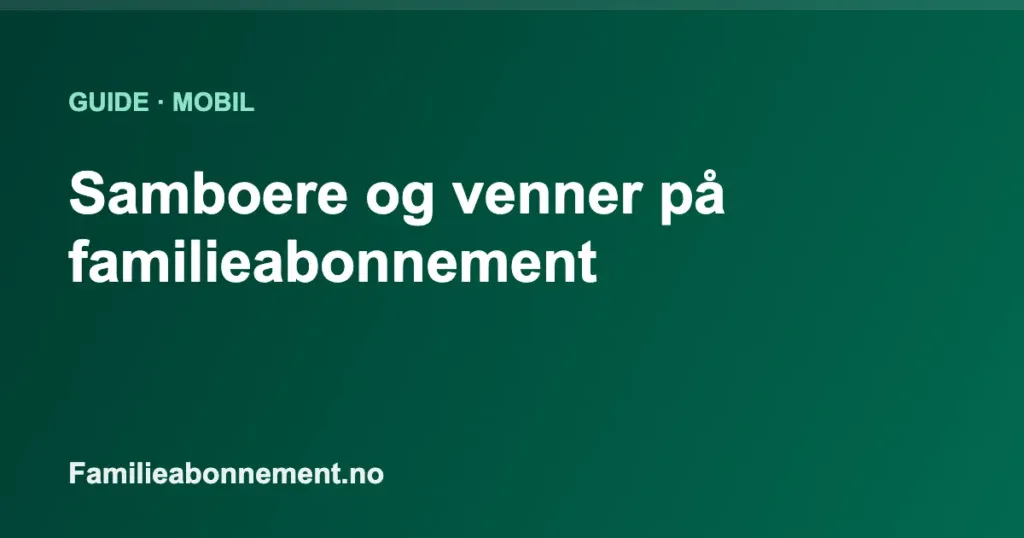 Familieabonnement, samboere/venner