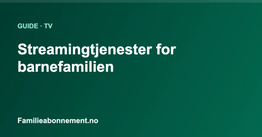 Streamingtjenester for barnefamilien