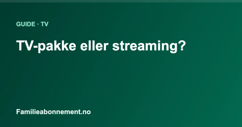 TV-pakke eller streaming?